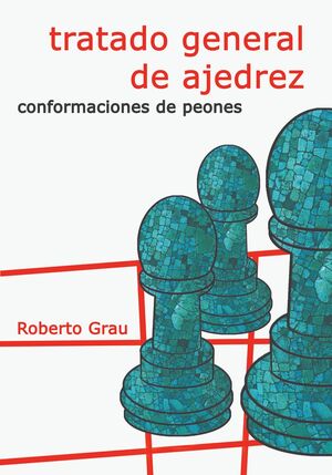 TRATADO GENERAL DE AJEDREZ III CONFORMACIONES DE PEONES