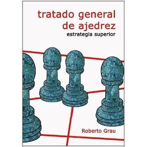 TRATADO GENERAL DE AJEDREZ IV ESTRATEGIA SUPERIOR