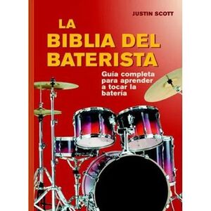 BIBLIA DEL BATERISTA (LA): UNA GUIA COMPLETA PARA TOCAR LA BATERIA