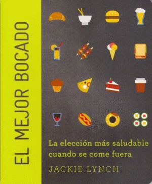 MEJOR BOCADO (EL): LA ELECCION MAS SALUDABLE CUANDO SE COME FUERA DE CASA