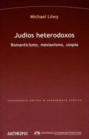 JUDÍOS HETERODOXOS. ROMANTICISMO, MESIANISMO, UTOPÍA