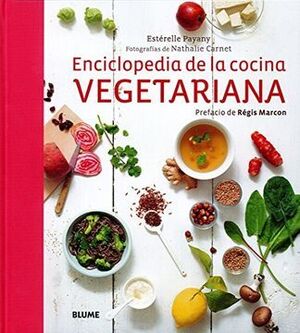 ENCICLOPEDIA DE LA COCINA VEGETARIANA: TODAS LAS TECNICAS CULINARIAS, TODOS LOS PRODUCTOS, RECETAS VEGANAS Y SIN GLUTEN