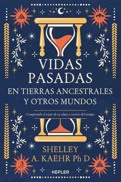 VIDAS PASADAS EN TIERRAS ANCESTRALES Y OTROS MUNDOS