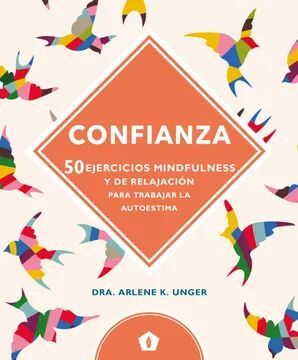 CONFIANZA: 50 EJERCICIOS MINDFULNESS Y DE RELAJACION PARA TRABAJAR LA AUTOESTIMA