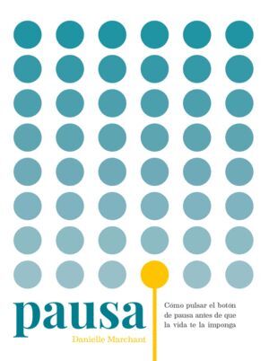 PAUSA: COMO PULSAR EL BOTON DE PAUSA ANTES DE QUE LA VIDA TE LO IMPONGA