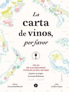 LA CARTA DE VINOS, POR FAVOR: ATLAS DE LAS REGIONES VINICOLAS DEL MUNDO, 56 PAISES, 92 MAPAS, 8.000 AÑOS DE HISTORIA