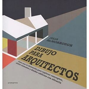 DIBUJO PARA ARQUITECTOS: COMO USAR LA ILUST. PARA EXPLORAR CONCEPTOS, DEFINIR ELEMENTOS Y DISEÑAR EDIFICIOS CON EFICIENCIA
