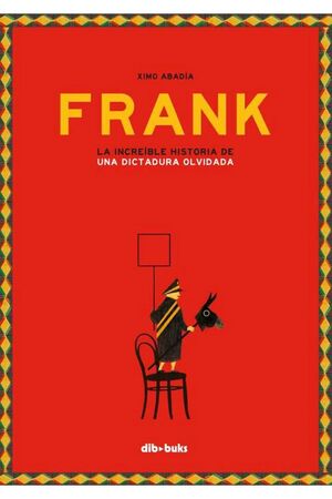 FRANK: LA INCREÍBLE HISTORIA DE UNA DICTADURA OLVIDADA