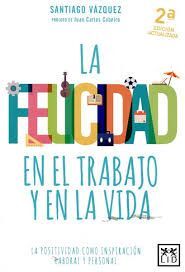 LA FELICIDAD EN EL TRABAJO Y EN LA VIDA