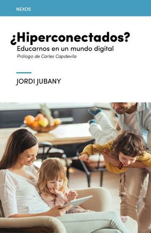 ¿HIPERCONECTADOS?: EDUCARNOS EN UN MUNDO DIGITAL; JORDI JUBANY