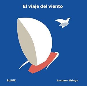 VIAJE DEL VIENTO (EL): EL VIENTO SE PRECIPITA SOBRE LAS PAGINAS DE ESTE HERMOSO LIBRO, LAS HOJAS PLANEA, LAS VELAS SE HINCHAN, SE DESLIZA LA ARENA Y ¡LAS AVES VUELAN!