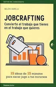 JOBCRAFTING,CONVIERTE EL TRABAJO QUE TIENES..