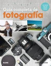 GUIA COMPLETA DE FOTOGRAFIA: PRINCIPIOS BASICOS, TECNICAS Y COMPOSICION, TERMINOLOGIA SENCILLA, LABORATORIO DIGITAL, CLASES MAGISTRALES
