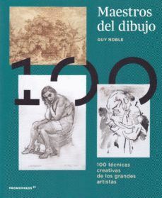 MAESTROS DEL DIBUJO: 100 TECNICAS CREATIVAS DE LOS GRANDES ARTISTAS
