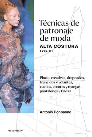 TÉCNICAS DE PATRONAJE DE MODA. ALTA COSTURA VOL. 2