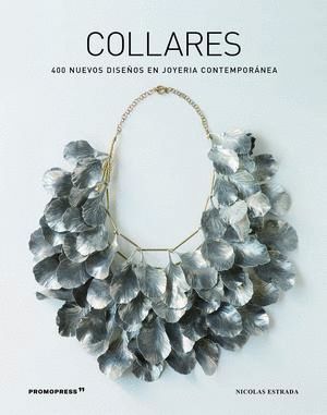 COLLARES: 400 NUEVOS DISEÑOS EN JOYERÍA CONTEMPORÁNEA