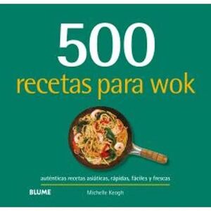 500 RECETAS PARA WOK: AUTENTICAS RECETAS ASIATICAS, RAPIDAS, FACILES Y FRESCAS