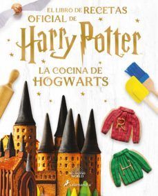 LA COCINA DE HOGWARTS EL LIBRO OFICIAL DE RECETAS DE HARRY POTTER