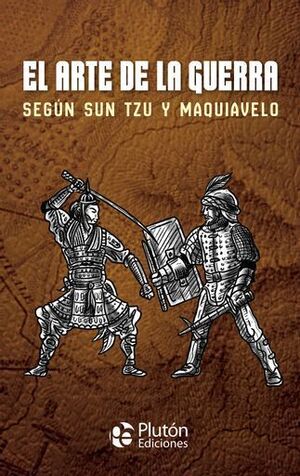 EL ARTE DE LA GUERRA SEGÚN SUN TZU Y MAQUIAVELO