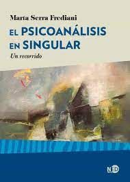 EL PSICOANÁLISIS EN SINGULAR. UN RECORRIDO