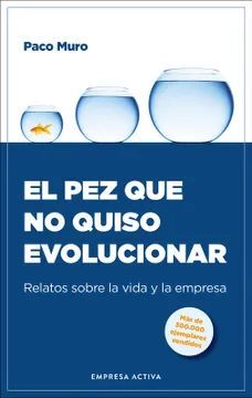 EL PEZ QUE NO QUISO EVOLUCIONAR: RELATOS SOBRE LA VIDA Y LA EMPRESA