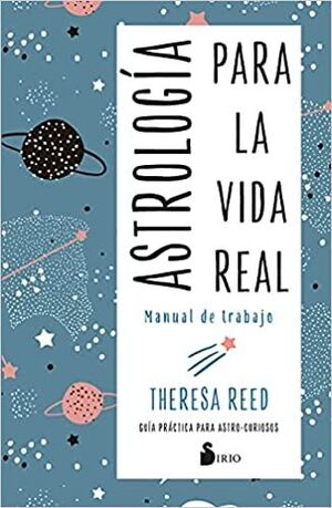 ASTROLOGÍA PARA LA VIDA REAL. MANUAL DE TRABAJO