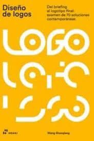 DISEÑO DE LOGOS: DEL BRIEFING AL LOGOTIPO FINAL: EXAMEN DE 70 SOLUCIONES CONTEMPORÁNEAS