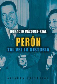 PERON. TAL VEZ LA HISTORIA /VAZQUEZ RIAL HORACIO