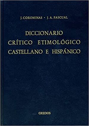 DICCIONARIO CRÍTICO ETIMOLÓGICO CASTELLANO E HISPÁNICO