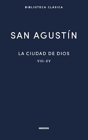 LA CIUDAD DE DIOS II. LIBROS VIII - XV