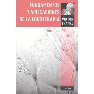 FUNDAMENTOS Y APLICACIONES DE LA LOGOTERAPIA