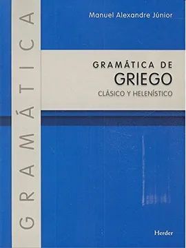GRAMÁTICA DE GRIEGO. CLÁSICO Y HELENÍSTICO