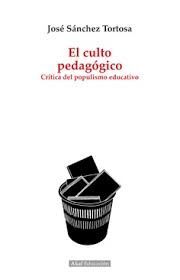 CULTO PEDAGOGICO. CRITICA DEL POPULISMO EDUCATIVO