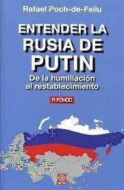 ENTENDER LA RUSIA DE PUTIN. DE LA HUMILLACION AL RESTABLECIMIENTO