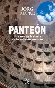 PANTEÓN. UNA NUEVA HISTORIA DE LA RELIGIÓN ROMANA