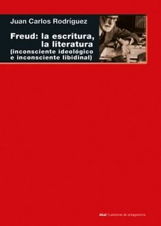 FREUD: LA ESCRITURA, LA LITERATURA (INCONSCIENTE IDEOLÓGICO E INCONSCIENTE LIBIDINAL)