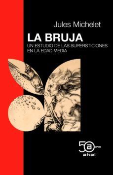 LA BRUJA. UN ESTUDIO DE LAS SUPERSTICIONES EN LA EDAD MEDIA