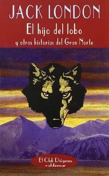 EL HIJO DEL LOBO Y OTRAS HISTORIAS DEL GRAN NORTE