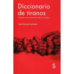 DICCIONARIO DE TIRANOS DICTADORES REYES EMPERADORES LIDERES Y CONCEPTOS