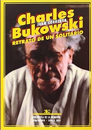 CHARLES BUKOWSKI RETRATO DE UN SOLITARIO