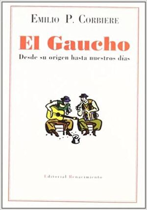 GAUCHO  EL DESDE SU ORIGEN HASTA NUESTROS DIA