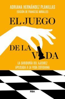 EL JUEGO DE LA VIDA. LA SABIDURÍA DEL AJEDREZ APLICADA A LA VIDA COTIDIANA