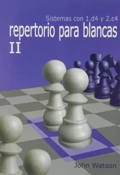 REPERTORIO PARA BLANCAS II. SISTEMAS CON 1.D4 Y 2.C4