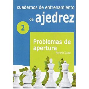 CUADERNOS DE ENTRENAMIENTO EN AJEDREZ 2 PROBLEMAS DE APERTURA