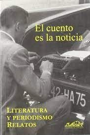 EL CUENTO ES LA NOTICIA. LITERATURA Y PERIODISMO RELATOS