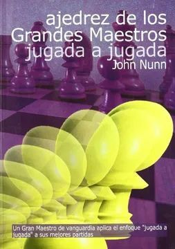 AJEDREZ DE LOS GRANDES MAESTROS. JUGADA A JUGADA