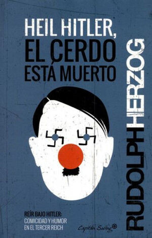 HEIL HITLER, EL CERDO ESTÁ MUERTO