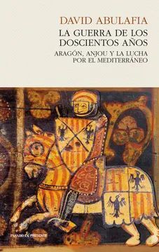 GUERRA DE LOS DOSCIENTOS ANOS. ARAGON, ANJOU Y LUCHA POR EL MEDITERRANEO  P&PRESENTE