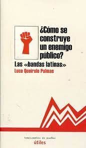 ¿COMO SE CONSTRUYE UN ENEMIGO PÚBLICO? LAS BANDAS LATINAS