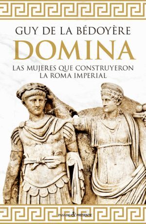 DOMINA. MUJERES QUE CONSTRUYERON LA ROMA IMPERIAL
